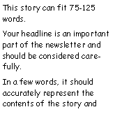 Text Box: This story can fit 75-125 words.Your headline is an important part of the newsletter and should be considered carefully.In a few words, it should accurately represent the contents of the story and 