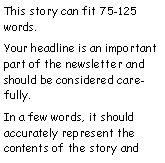 Text Box: This story can fit 75-125 words.
Your headline is an important part of the newsletter and should be considered carefully.
In a few words, it should accurately represent the contents of the story and